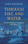 Through Fire and Water - The Life and Faith of a Naval Surgeon in War and Peace